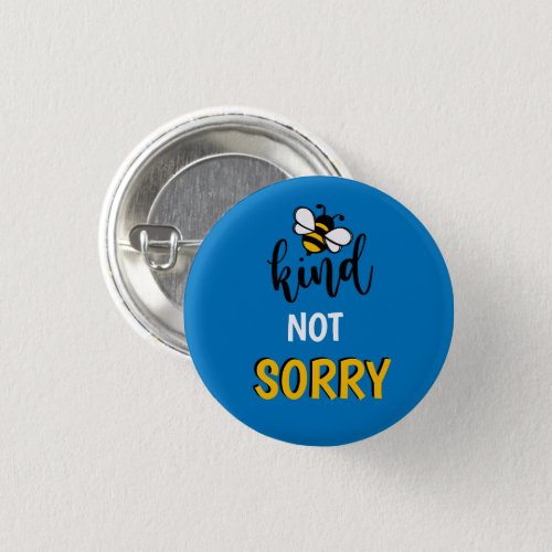 Be Kind Not Sorry Message    Button