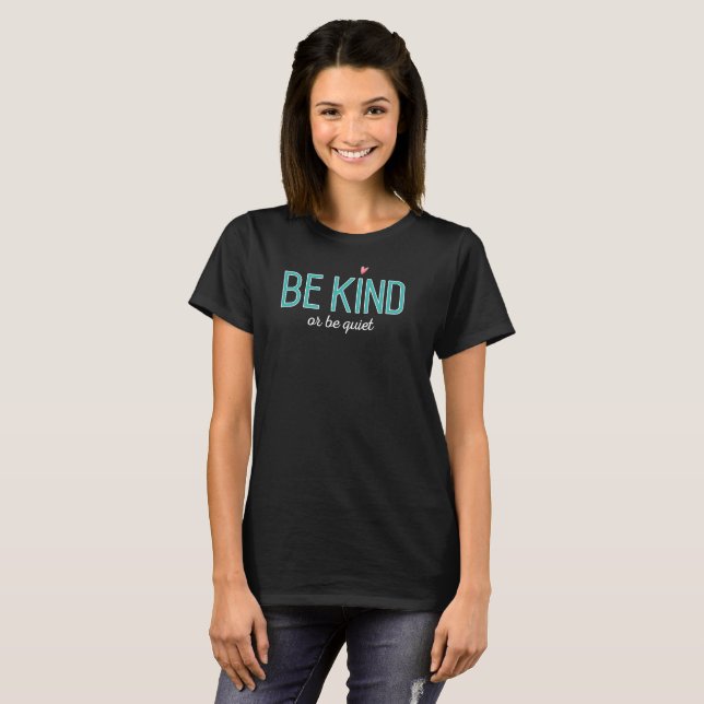 be kind or be quiet antibullying cool positive T-Shirt (Front Full)
