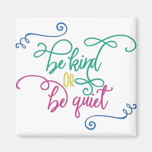 Be Kind Or be quiet Magnet | Zazzle