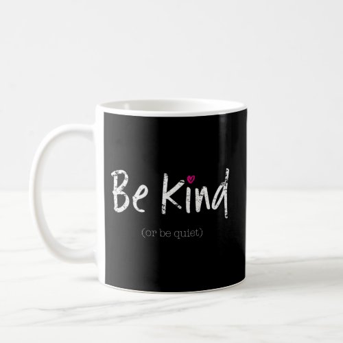 Be Kind Or Be Quiet Positive Saying Inspirational Coffee Mug