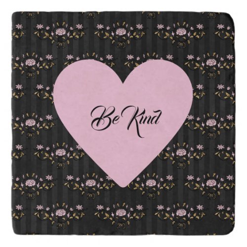 Be Kind Pink Heart on Tiny Roses and Black Stripes Trivet
