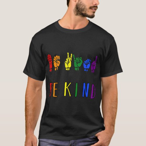 Be Kind Pride Sign Language Rainbow eachers ASL T_Shirt