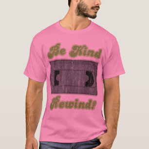 Be Kind, Rewind T-Shirt