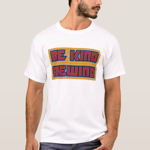 Be Kind Rewind VHS Tape T_Shirt