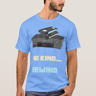 Be Kind Rewind Vintage VHS Nostalgia gift T-Shirt
