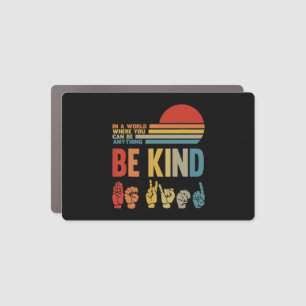 Be Kind Sign In A World Where You Can Be Anything