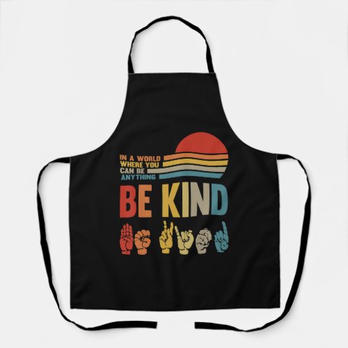 Be Kind Sign In A World Where You Can Be Anything Apron