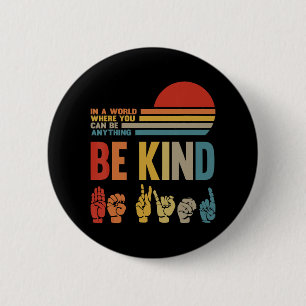 Be Kind Sign In A World Where You Can Be Anything Button