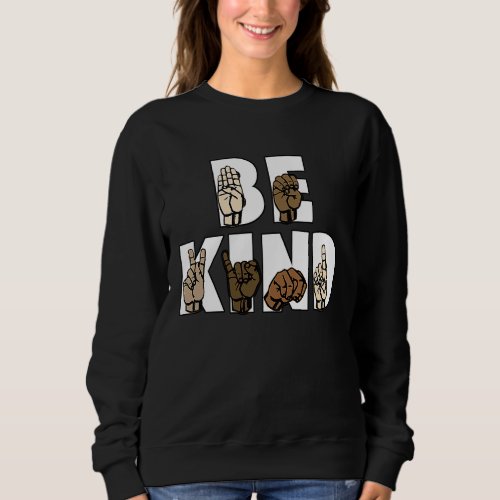 Be Kind Sign Language  ASL Be Kind Hand Signing Eq Sweatshirt
