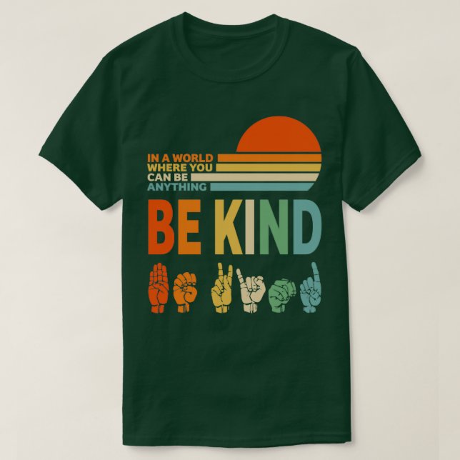Be Kind Sign Language In a World Where You Can Be  T-Shirt (Design Front)
