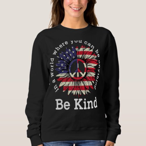 Be Kind Sunflower American Flag 4th Of July Peace  Sweatshirt