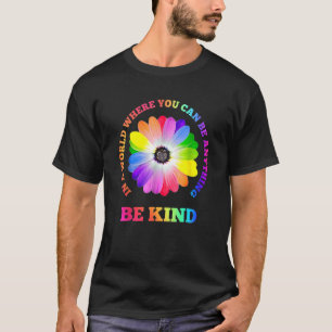 Be Kind Sunflower In A World Where You Can Be Anyt T-Shirt