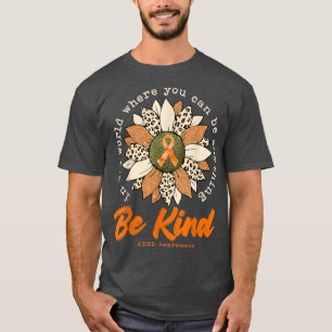 Be Kind Sunflower Orange ADHD Awareness Ribbon  T-Shirt