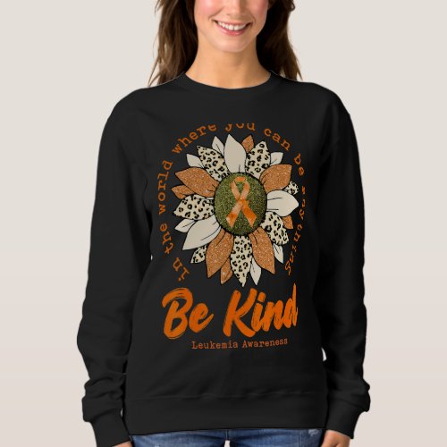Be Kind Sunflower Orange Leukemia Awareness Ribbon Sweatshirt