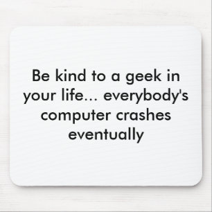 Be kind to a geek in your life... everybody's c... mouse pad