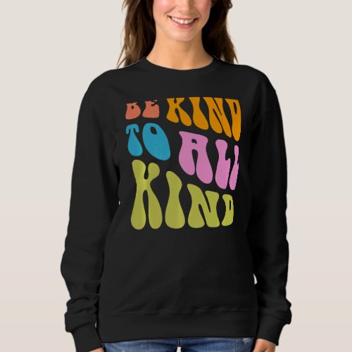 Be Kind to All Kind Anti Bullying Awareness Unity  Sweatshirt