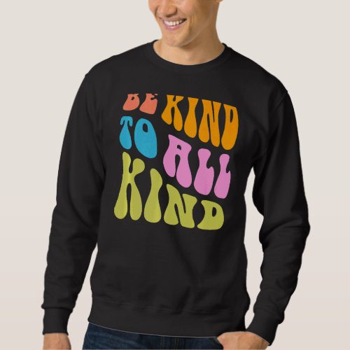 Be Kind to All Kind Anti Bullying Awareness Unity  Sweatshirt