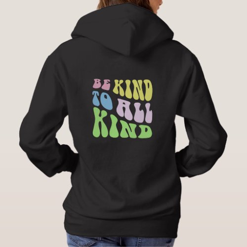 Be Kind To All Kind Hoodie