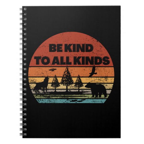 Be Kind To All Kinds Plants Animals Humans Aliens  Notebook