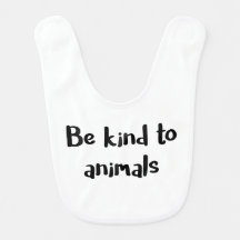 "Be kind to animals" baby bib