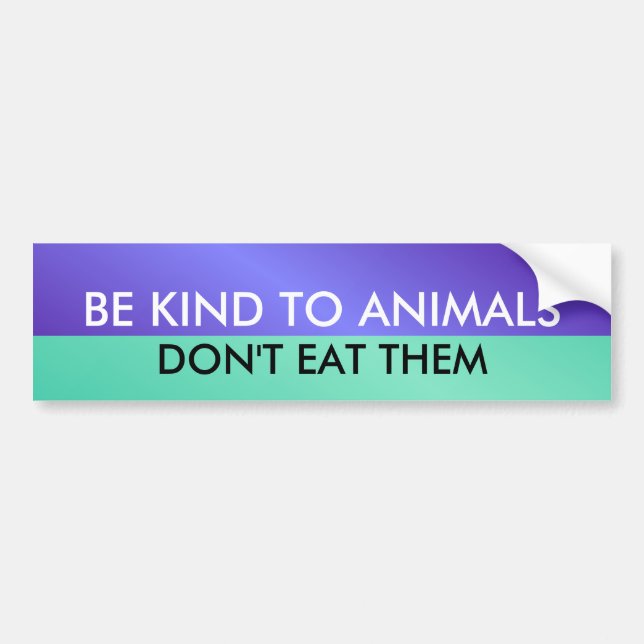 BE KIND TO ANIMALS, DON'T E... BUMPER STICKER (Front)
