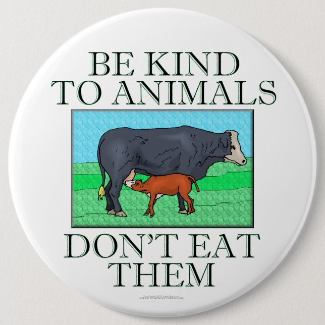 Be kind to animals. Don't eat them. (button) Pinback Button (Front)