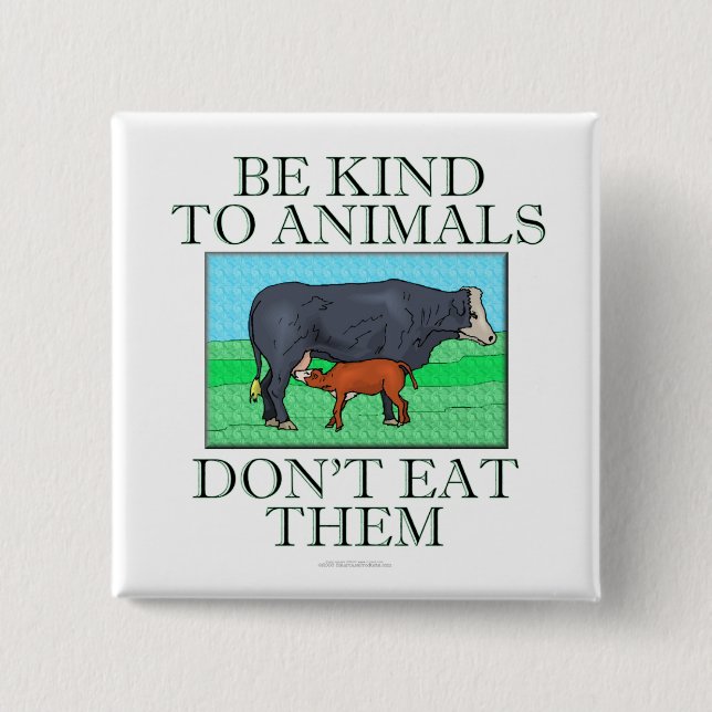 Be kind to animals. Don't eat them. (button) Pinback Button (Front)