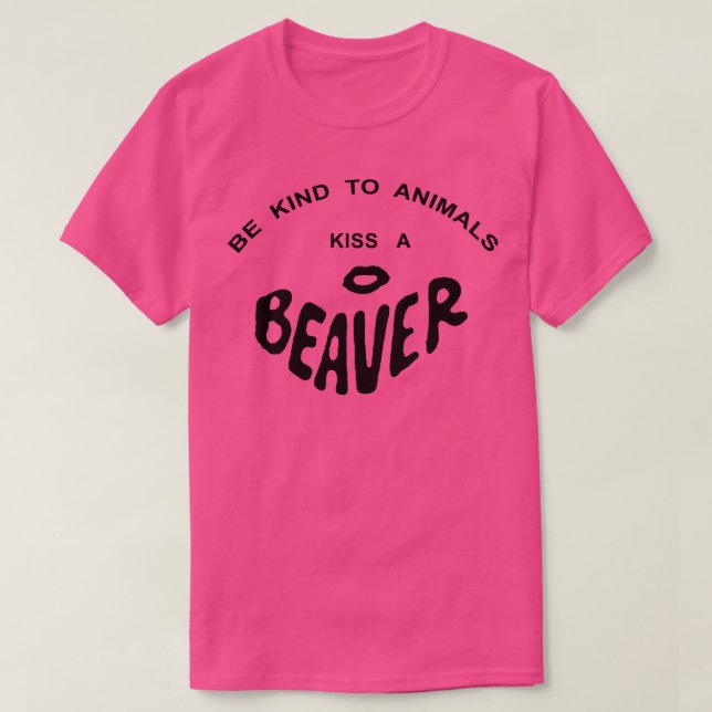 BE KIND TO ANIMALS KISS A BEAVER T-Shirt (Design Front)