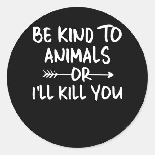 Be kind to animals or ill kill you Animal Rescue Classic Round Sticker