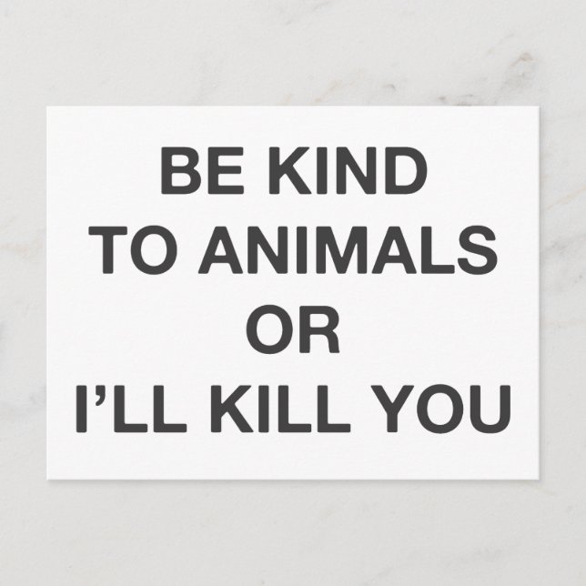 Be Kind to Animals or I'll Kill You Postcard (Front)