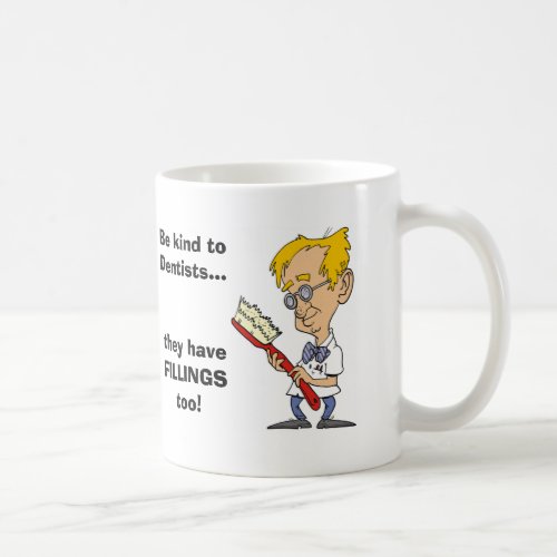 Be Kind to Dentists Coffee Mug