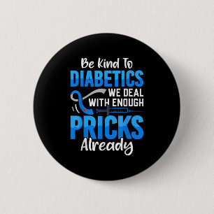 Be Kind To Diabetics We Deal With Enough S Already Button