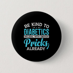 Be Kind To Diabetics We Deal With Enough S Already Button