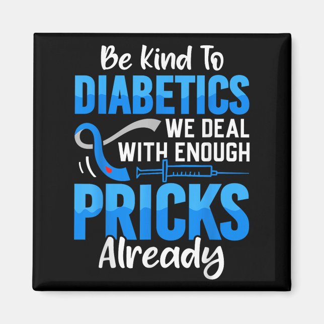 Be Kind To Diabetics We Deal With Enough S Already Magnet (Front)