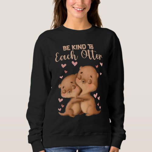 Be Kind To Each Otter 2 Sweatshirt