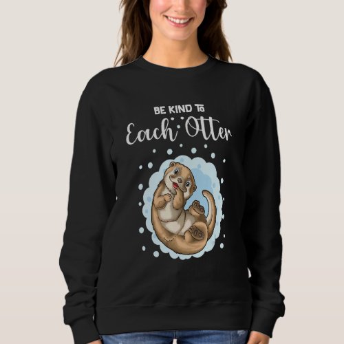 Be Kind To Each Otter 3 Sweatshirt