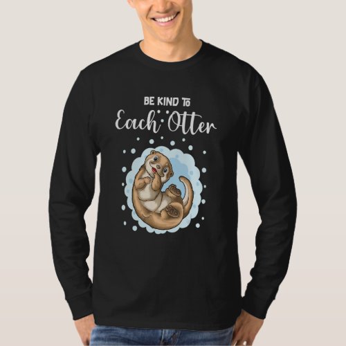 Be Kind To Each Otter 3 T_Shirt