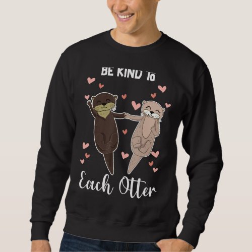 Be Kind To Each Otter Sweatshirt