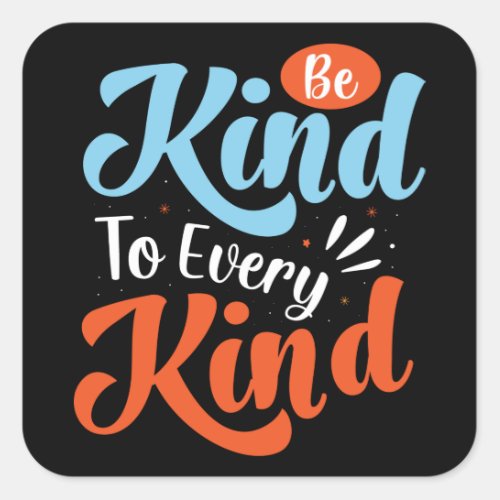 Be Kind to every Kind Square Sticker