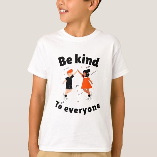 Be kind to everyone t_shirt