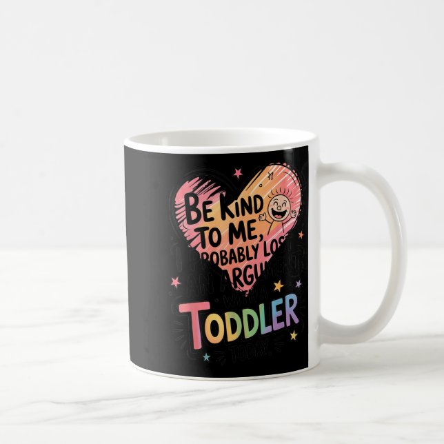 Be Kind To Me I Probably Lost An Argument With A T Coffee Mug (Right)