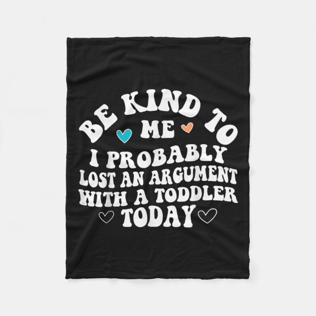 Be Kind To Me I Probably Lost An Argument With A T Fleece Blanket (Front)
