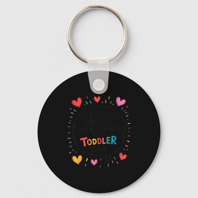 Be Kind To Me I Probably Lost An Argument With A T Keychain (Front)