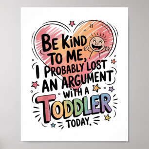 Be Kind To Me I Probably Lost An Argument With A T Poster