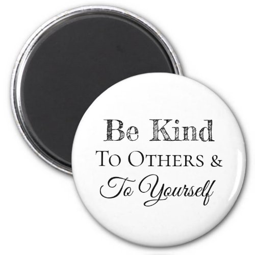 Be Kind to Others and to Yourself Magnet
