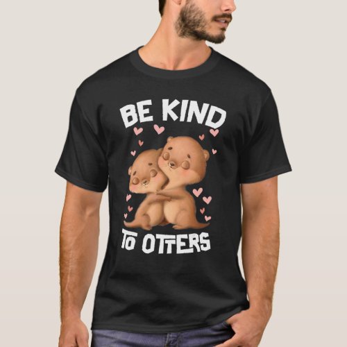 Be Kind To Otters 1 T_Shirt