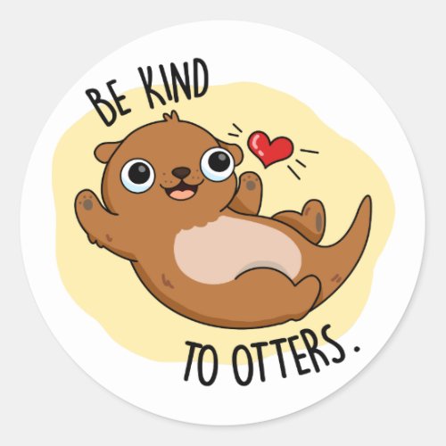 Be Kind To Otters Funny Otter Pun Classic Round Sticker