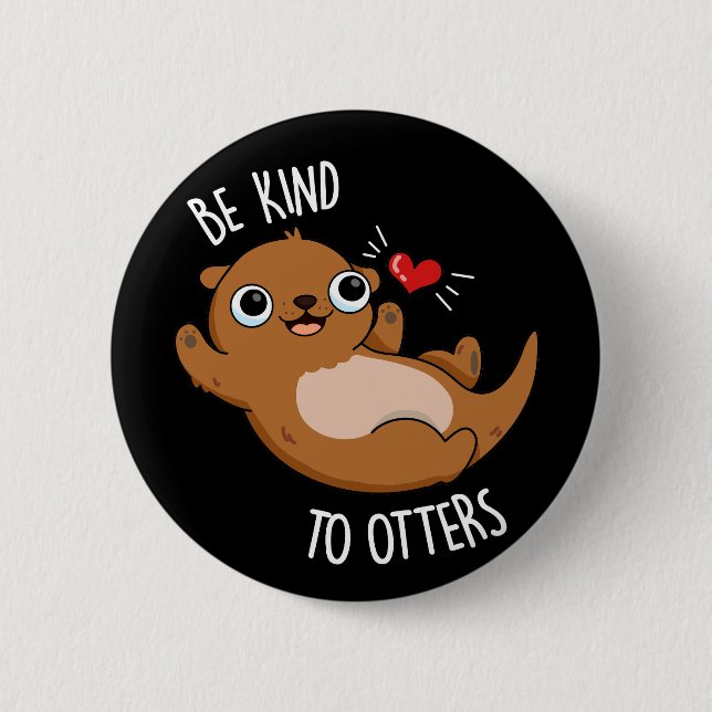 Be Kind To Otters Funny Otter Pun Dark BG Button (Front)