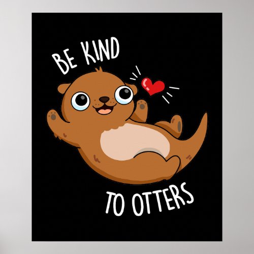 Be Kind To Otters Funny Otter Pun Dark BG Poster