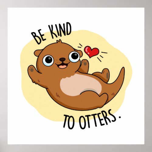 Be Kind To Otters Funny Otter Pun Poster